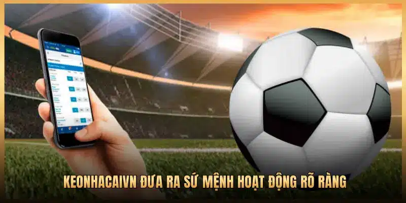 KEONHACAIVN ĐƯA RA SỨ MỆNH HOẠT ĐỘNG RÕ RÀNG