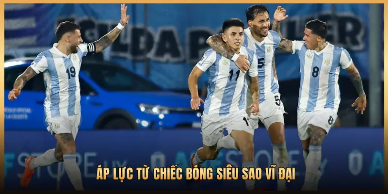 ÁP LỰC TỪ CHIẾC BÓNG SIÊU SAO VĨ ĐẠI