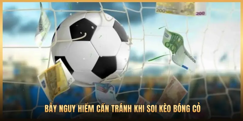 BẪY NGUY HIỂM CẦN TRÁNH KHI SOI KÈO BÓNG CỎ