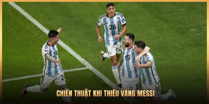 CHIẾN THUẬT KHI THIẾU VẮNG MESSI