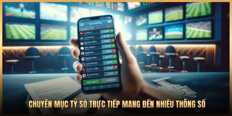 CHUYÊN MỤC TỶ SỐ TRỰC TIẾP MANG ĐẾN NHIỀU THÔNG SỐ