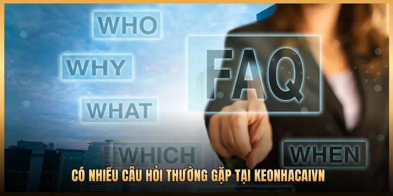 Có nhiều câu hỏi thường gặp tại Keonhacaivn