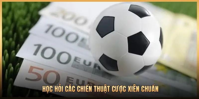 HỌC HỎI CÁC CHIẾN THUẬT CƯỢC XIÊN CHUẨN