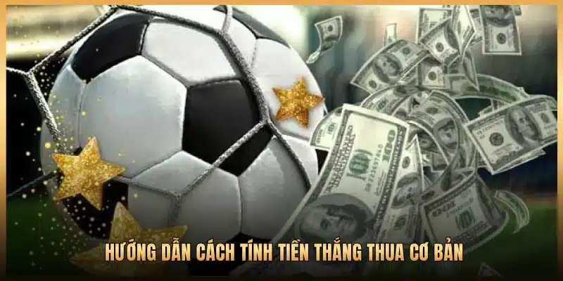 HƯỚNG DẪN CÁCH TÍNH TIỀN THẮNG THUA CƠ BẢN
