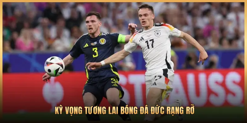 KỲ VỌNG TƯƠNG LAI BÓNG ĐÁ ĐỨC RẠNG RỠ
