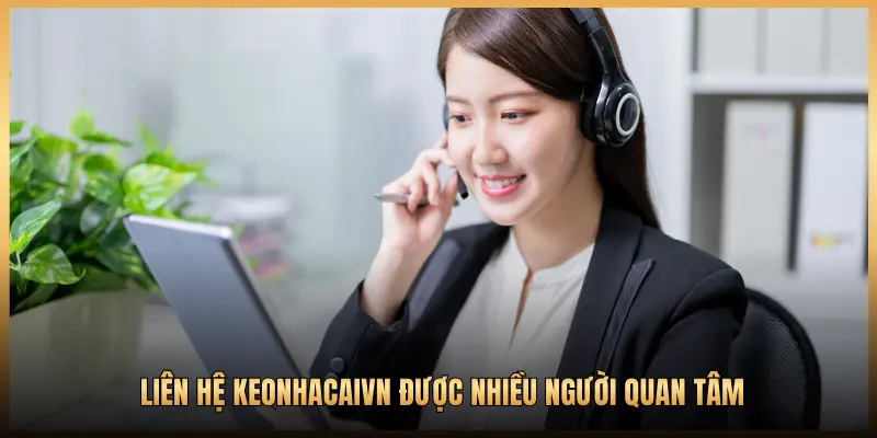 Liên hệ Keonhacaivn được nhiều người quan tâm