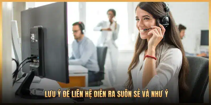 Lưu ý để liên hệ diễn ra suôn sẻ và như ý