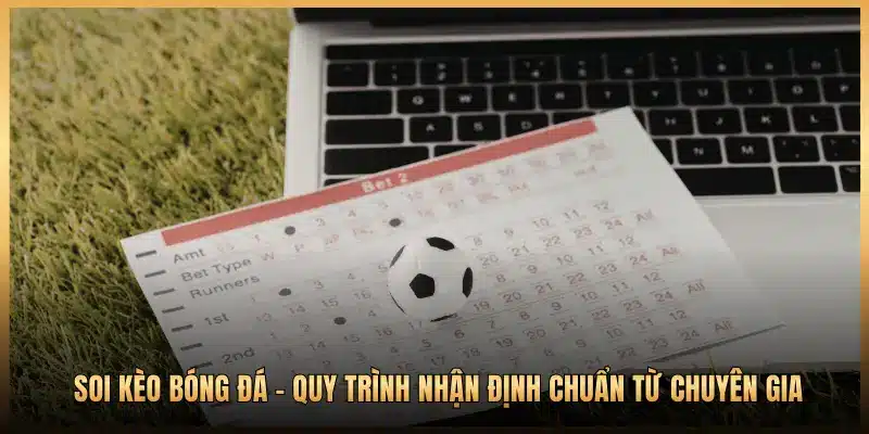 Soi Kèo Bóng Đá - Quy Trình Nhận Định Chuẩn Từ Chuyên Gia