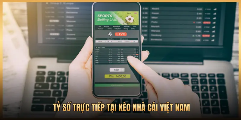 TỶ SỐ TRỰC TIẾP TẠI KÈO NHÀ CÁI VIỆT NAM